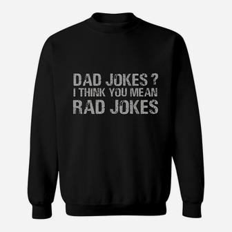 Dad Jokes I Think You Mean Rad Jokes Funny Father Sweat Shirt - Seseable