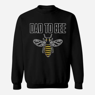 Dad To Bee Fathers Day Gift From Daughter Sweat Shirt - Seseable