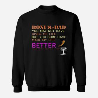 Dad You May Not Have Given Me Life But You Sure Have Made My Life Better Thanks For Putting Up With My Mom Sweat Shirt - Seseable