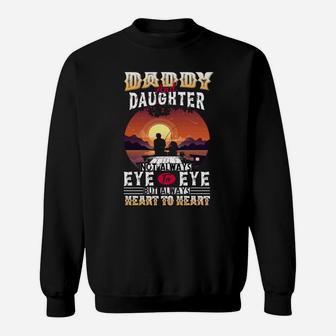 Daddy And Daughter Not Always Eye To Eye But Always Heart To Sweat Shirt - Seseable