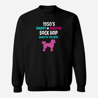 Daddy Daughter Dance Shirt 1950s Sock Hop Poodle Shirt Sweat Shirt - Seseable