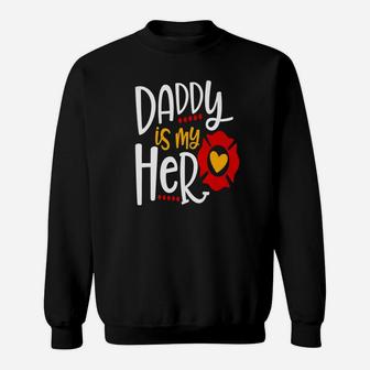 Daddy Is My Hero Firefighter, dad birthday gifts Sweat Shirt - Seseable