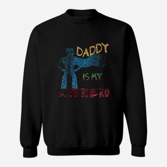 Daddy Is My Superhero, dad birthday gifts Sweat Shirt - Seseable