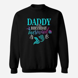 Daddy Of The Birthday Mermaid Matching Family Sweat Shirt - Seseable