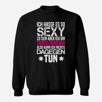 Damen Sweatshirt Sexy Tanzlehrerin, Lustiges Spruch-Sweatshirt - Seseable