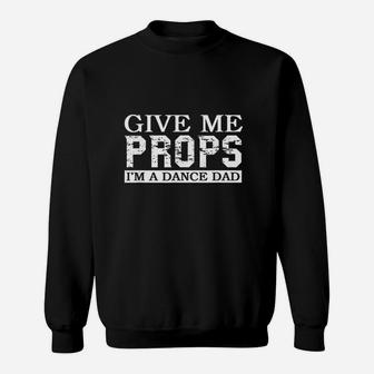 Dance Mom Dance Dad Give Me Props Sweat Shirt - Seseable