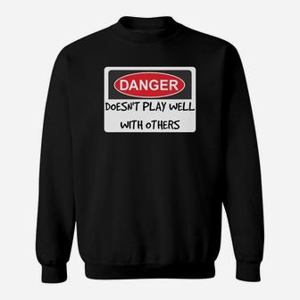 Danger Sign Doesn't Play Well With Others Sweat Shirt - Seseable