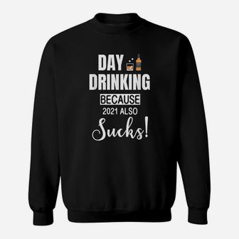 Day Drinking Because 2021 Also Whisky Drink Sweat Shirt - Seseable