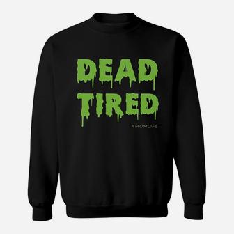 Dead Tired Mom Life Halloween Gift Ideas Sweat Shirt - Seseable