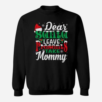 Dear Santa Leave Presents Take Mommy Tee Christmas Gift Sweat Shirt - Seseable