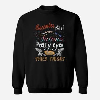 December With Tattoos Pretty Eyes And Think Thighs Birthday 2022 Sweatshirt | Seseable CA