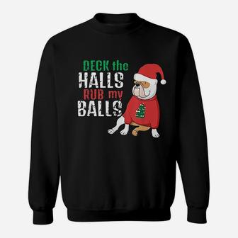 Deck The Halls Rub My Balls Bulldog Christmas Sweat Shirt - Seseable