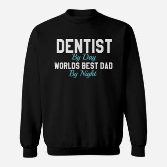 Dentist By Day Worlds Best Dad By Night T-shirt Sweatshirt - Seseable