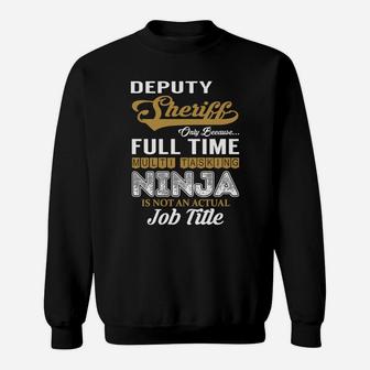 Deputy Sheriff Only Because Full Time Multi Tasking Ninja Is Not An Actual Job Title Shirts Sweat Shirt - Seseable