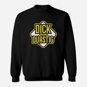 Dick Und Durstig Lustiges Bier Sweatshirt - Seseable