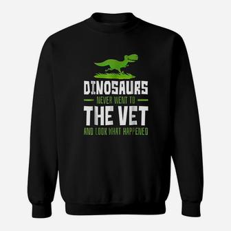 Dinosaurs Never Went To The Vet Funny Veterinary Sweat Shirt - Seseable