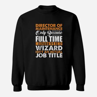 Director Of Maintenance Is Not An Actual Job Title Sweatshirt - Seseable