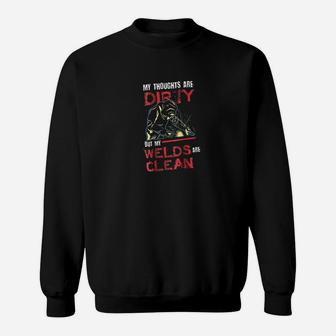 Dirty Thoughts Clean Welds Funny Welders Welding Sweat Shirt - Seseable