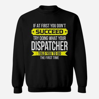Dispatcher T If At First You Dont Succeed Funny Gift Sweatshirt - Seseable