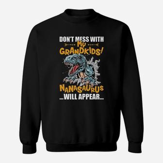 Do Not Mess With My Grandkids Nanasaurus Will Appear Sweat Shirt - Seseable