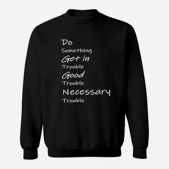 Do Something Get In Trouble Good Trouble Necessary Trouble Sweat Shirt - Seseable