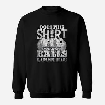 Does This Shirt Make My Balls Look Big Bowling Gift Sweat Shirt - Seseable