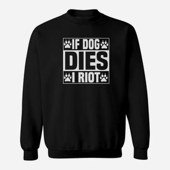 Dog Dies I Riot Funny Zombie Dead Dog Gift Sweat Shirt - Seseable