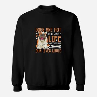 Dogs Are Not Our Whole Life But They Make Our Lives Whole Sweatshirt - Seseable