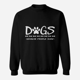 Dogs Because People Dogs Sweat Shirt - Seseable