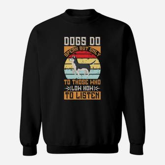 Dogs Do Speak But Only To Those Who Low How To Listen Gift For Dog Lovers Sweatshirt - Seseable
