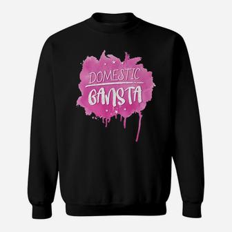 Domestic Gangsta Funny Stay At Home Mom Quote For Mama Sweat Shirt - Seseable