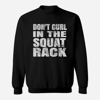 Don T Curl In The Squat Rack Funny Gym T Shirt Gift Sweatshirt - Seseable