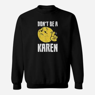 Dont Be A Karen Funny Internet Meme Saying Quote Sweat Shirt - Seseable