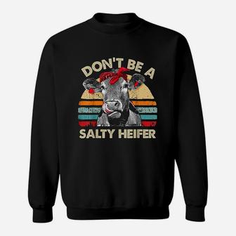 Dont Be A Salty Heifer Cows Lover Gift Vintage Farm Sweat Shirt - Seseable