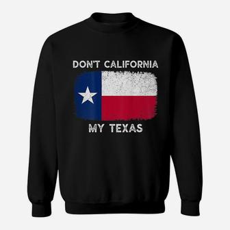 Dont California My Texas Flag Texas Vintage Back Sweat Shirt - Seseable