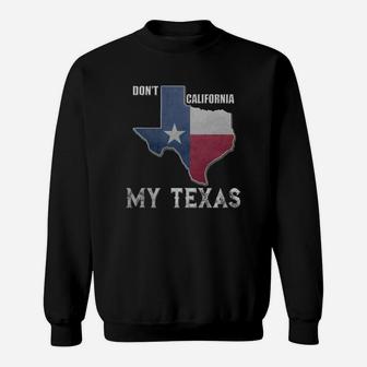 Don't California My Texas Vintage State Of Texas Flag Shirt Sweat Shirt - Seseable