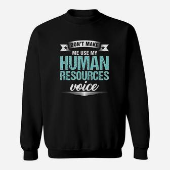 Dont Make Me Use My Human Resources Voice Hr Officer Sweat Shirt - Seseable