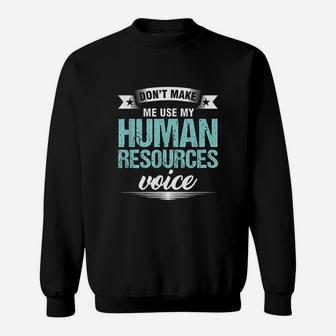Dont Make Me Use My Human Resources Voice Hr Officer Sweatshirt - Seseable