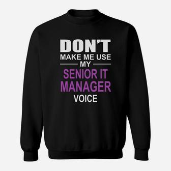 Dont Make Me Use My Senior It Manager Voice Sweatshirt - Seseable