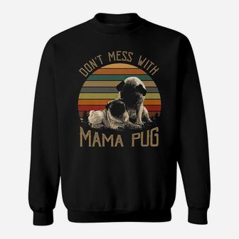 Dont Mess With Mama Pug For Christmas Gift Sweat Shirt - Seseable