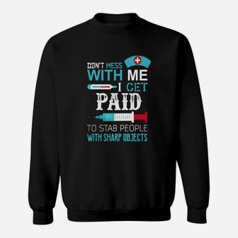 Don't Mess With Me I Get Paid To Stab People Sweatshirt - Seseable