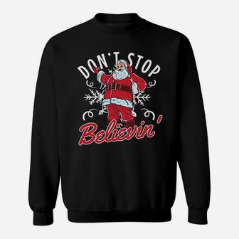 Dont Stop Believin In Santa Claus Funny Christmas Sweat Shirt | Seseable UK