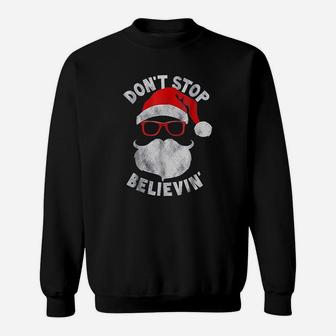 Dont Stop Believing Santa Cool Glasses Christmas Sweat Shirt - Seseable