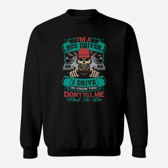 Dont Tell Me What To Do Im A Bus Driver Funny Jobs Gifts Sweat Shirt - Seseable