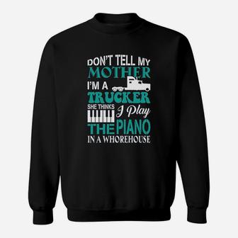 Dont Tell My Mother I Am A Trucker Gift Sweat Shirt - Seseable