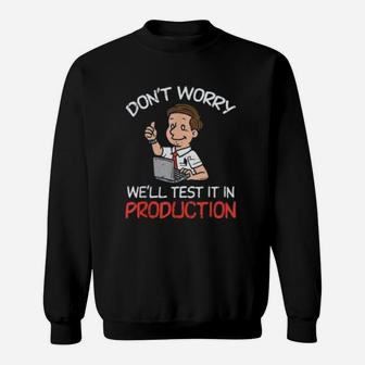 Don't Worry We'll Test It In Production For Programmer Sweat Shirt - Seseable