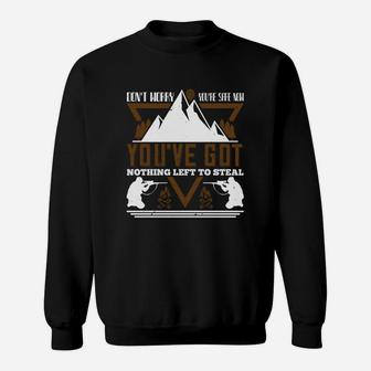 Don't Worry You Are Safe Now You've Got Nothing Left To Steal Sweat Shirt - Seseable