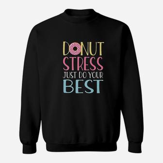 Donut Stress Just Do Your Best Teacher Testing Day Sweat Shirt - Seseable
