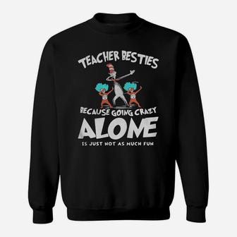 Dr Seuss Teacher Besties Because Going Crazy Alone Is Just Not As Much Fun Sweat Shirt - Seseable