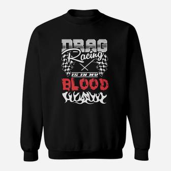 Drag Racing Is In My Blood Sweat Shirt - Seseable